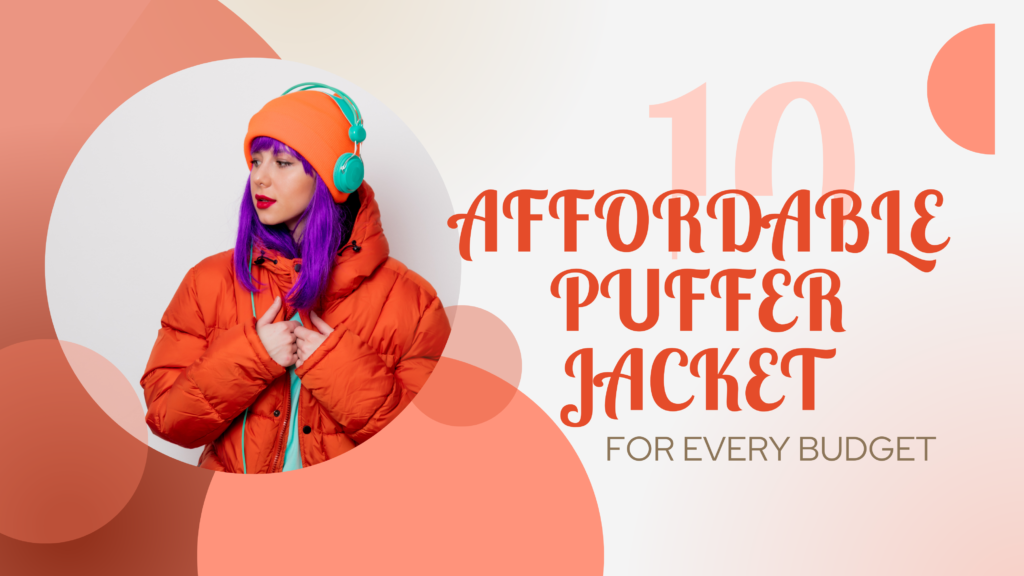Affordable Puffer Jacket Options for Every Budget