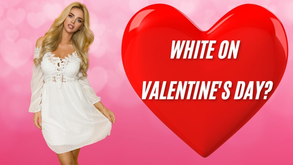 Can You Wear White On Valentine's Day?